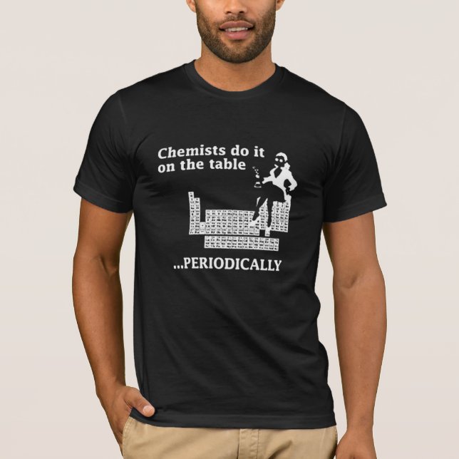 CHEMIST DO IT ON THE TABLE PERIODICALLY T-Shirt (Front)