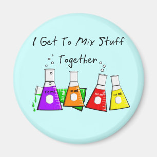 Chemist "I Get To Mix Stuff Together" Funny Gifts Magnet