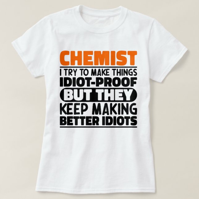Chemist I Try To Make Things Funny Sayings Chemist T-Shirt (Design Front)