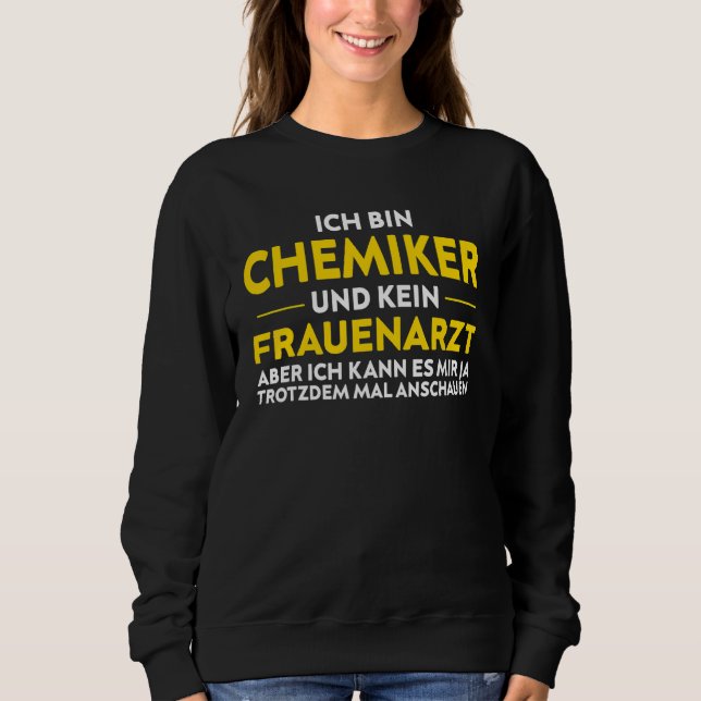 Chemist  Not A Gynaecologist Sweatshirt (Front)