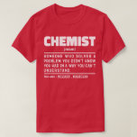 Chemist Noun Science Lover Lab Technician Funny T-Shirt<br><div class="desc">Funny Chemist Sayings "Chemist Someone Who Solves A Problem You Didn't Know You Had In A Way You Can't Understand". Grab this Funny Chemist design as a funny gifts for an awesome mum,  dad or friend.</div>