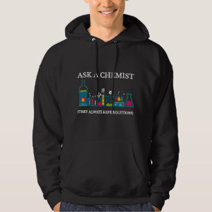 Chemistry Ask A Chemist They Always Have Solutions Hoodie