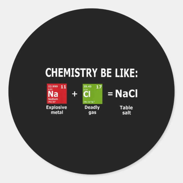Chemistry Be Like Nacl  Classic Round Sticker (Front)