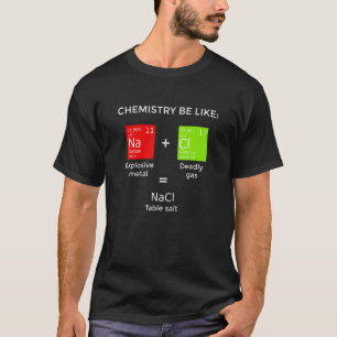 Chemistry Be Like Table Salt Reaction T-Shirt
