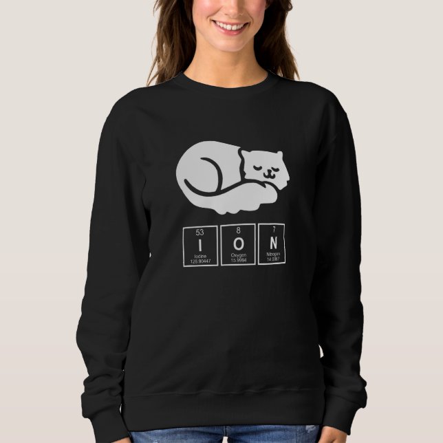 Chemistry Chemist Ion Cat Sweatshirt (Front)