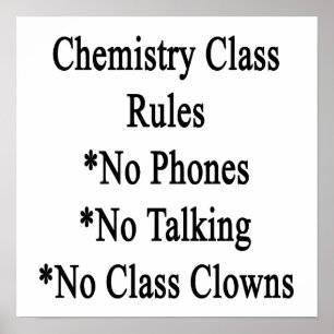Chemistry Class Rules No Phones No Talking No Clas Poster