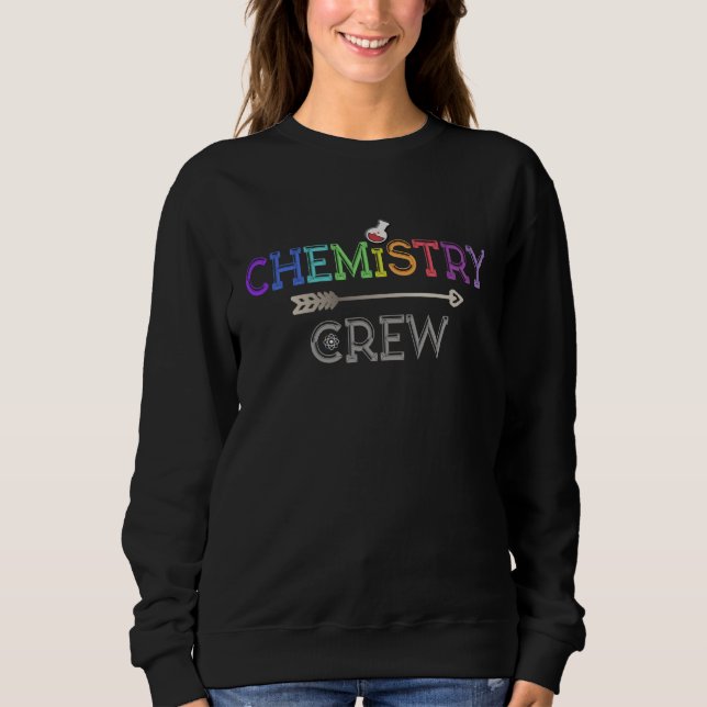 CHEMISTRY CREW Teacher Science Student Team Lab Ge Sweatshirt (Front)