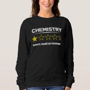 Chemistry Hated It Would Not Recommend  School Sweatshirt