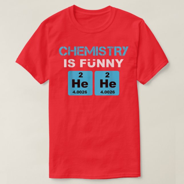 Chemistry Is Funny Science Lover Experinent Scient T-Shirt (Design Front)