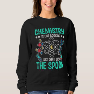 Chemistry Is Like Cooking Chemist Nerd Sweatshirt