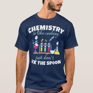Chemistry Is Like Cooking  Chemist Science T-Shirt