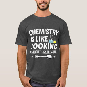 Chemistry Is Like Cooking Dont Lickhe Spoon funny T-Shirt