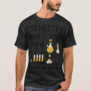 Chemistry Is Like Cooking III Funny Science Teache T-Shirt