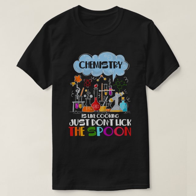 Chemistry is like Cooking just don't lick Spoon T-Shirt (Design Front)