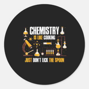 Chemistry Is Like Cooking Just Don't Lick The Son  Classic Round Sticker