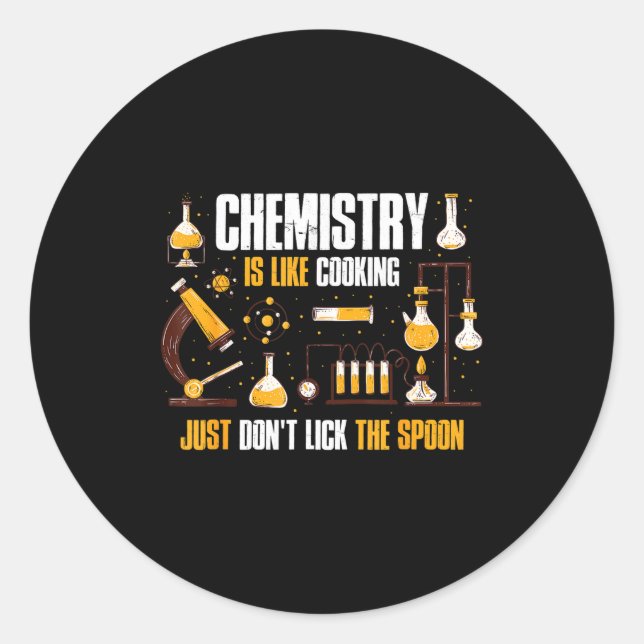 Chemistry Is Like Cooking Just Don't Lick The Son  Classic Round Sticker (Front)