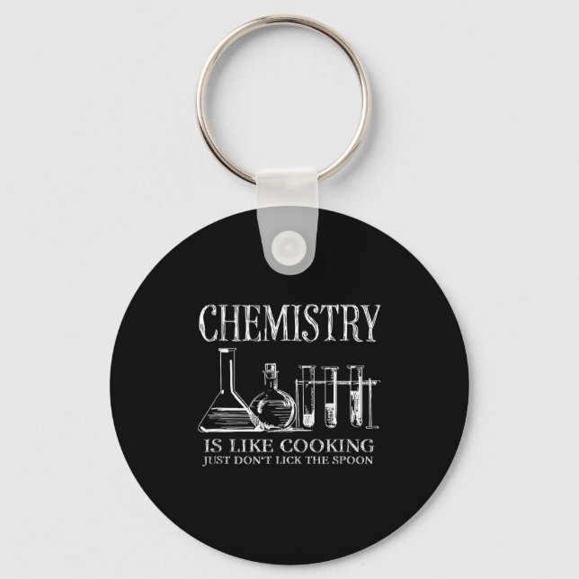 Chemistry Is Like Cooking Just Don't Lick The Son  Key Ring (Front)