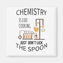 Chemistry is like cooking just don't lick the spoo