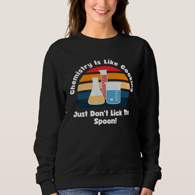 Chemistry Is Like Cooking Retro Science Teacher Ch Sweatshirt (Front)