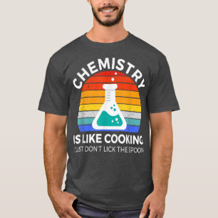 Chemistry Is Like Cooking Science Funny Chemistry T-Shirt