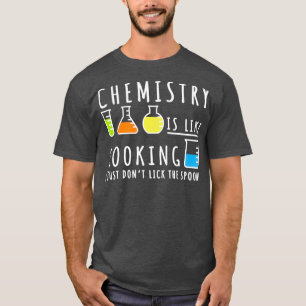 Chemistry Is Like Cooking Science Humour Gift T-Shirt