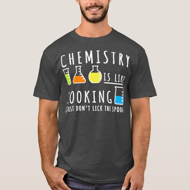 Chemistry Is Like Cooking   Science Humour Gift T-Shirt (Front)