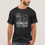 Chemistry Is Like Cooking Science Humour Teacher S T-Shirt<br><div class="desc">Chemistry Is Like Cooking Science Humour Teacher Student</div>
