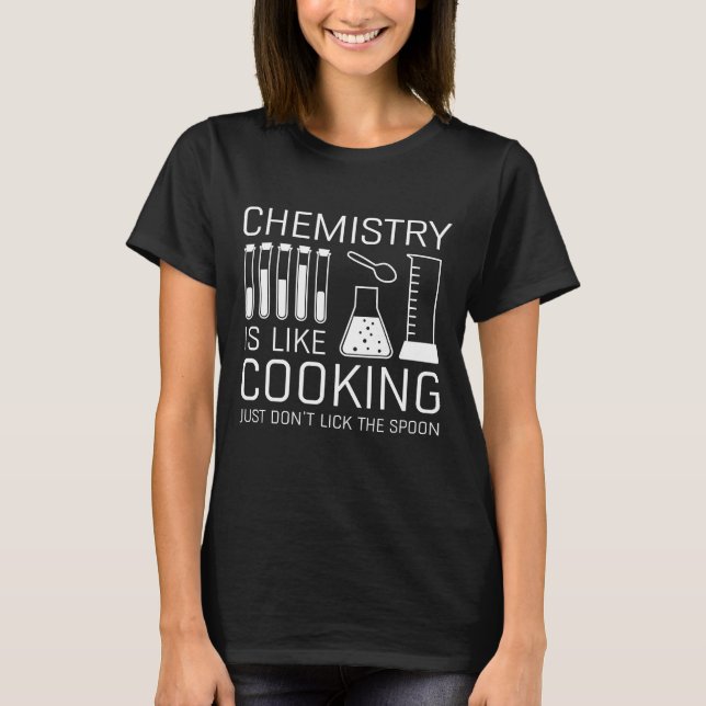 Chemistry Is Like Cooking T-Shirt (Front)