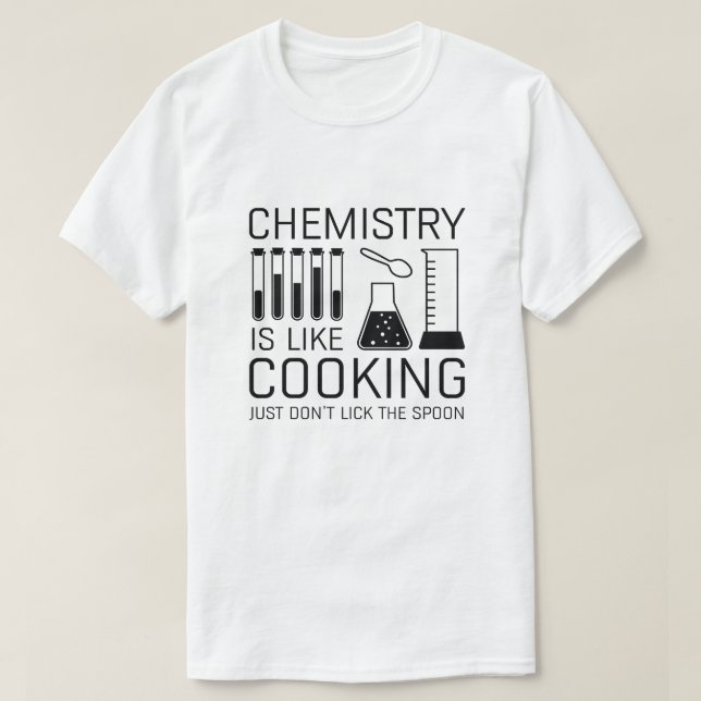 Chemistry Is Like Cooking T-Shirt (Design Front)