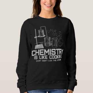 chemistry is like cooking T-shirt Sweatshirt