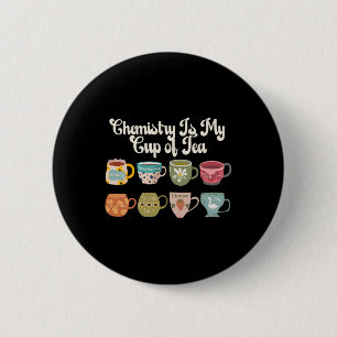 Chemistry Is My Cup Of Tea Science Lab Scientist C 6 Cm Round Badge