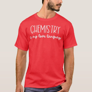 Chemistry is My Love Language Funny Science For Me T-Shirt