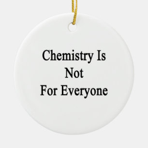 Chemistry Is Not For Everyone Ceramic Ornament