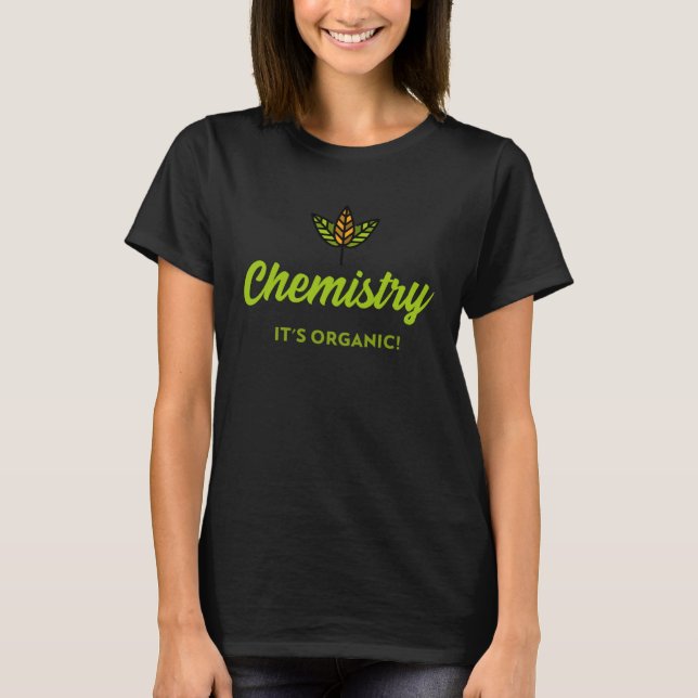 Chemistry  It s Organic T-Shirt (Front)