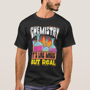 Chemistry it's Like Magic But Real Chemistry Geek T-Shirt