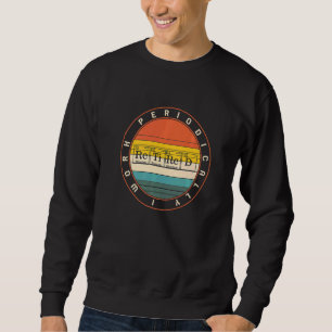 Chemistry Nerd I Work Periodically Retired Science Sweatshirt