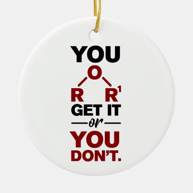 Chemistry Nerd You Get it Funny Science Geek  Ceramic Ornament (Front)