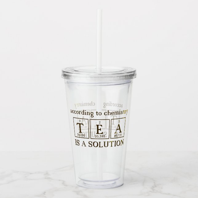 Chemistry Pun "TEA is a SOLUTION" Acrylic Tumbler (Front)