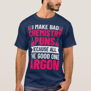 Chemistry Puns Chemist Chemistry Lover Science Stu T-Shirt