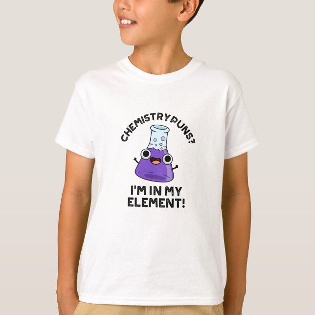 Chemistry Puns I'm In My Element Chemical Pun  T-Shirt (Front)