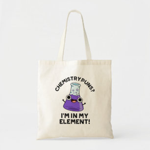 Chemistry Puns I'm In My Element Chemical Pun Tote Bag
