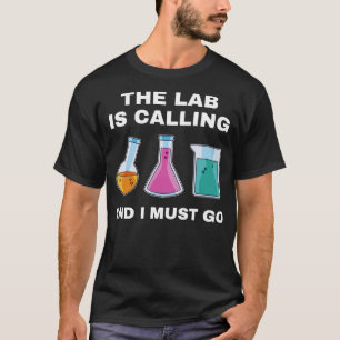 Chemistry Science Chemist Funny Lab is Calling T-Shirt