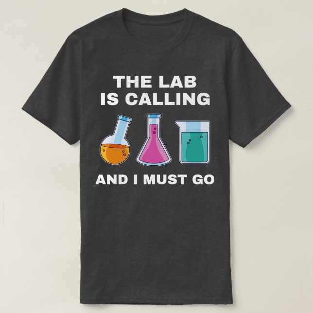 Chemistry Science Chemist Funny Lab is Calling T-Shirt (Design Front)