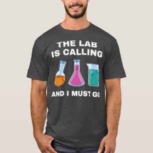 Chemistry Science Chemist Funny Lab is Calling T-Shirt