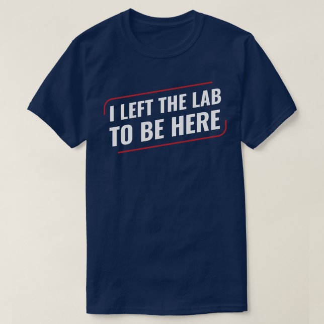 Chemistry Science Chemist I Left the Lab T-Shirt (Design Front)