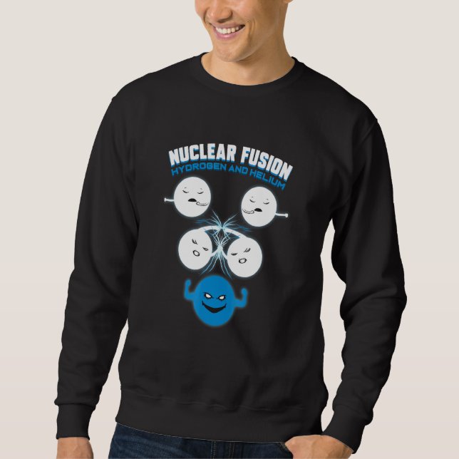 Chemistry Science Chemist Nuclear Fusion Sweatshirt (Front)