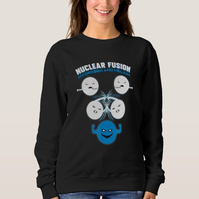 Chemistry Science Chemist Nuclear Fusion Sweatshirt (Front)