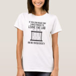 Chemistry Science Funny Laboratory Scientist Nerd T-Shirt<br><div class="desc">A great design for every Chemist,  Lab assistant,  or scientist in a Chemistry Laboratory. If you can read this I was forced to leave the lab and re-enter society. This Chemistry Science Funny Laboratory Scientist Nerd is designed by Funny Chemistry Science Chemist Puns.</div>