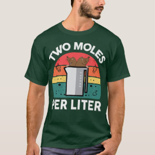 Chemistry-Shirt Two Moles Per Litre Funny Science T-Shirt