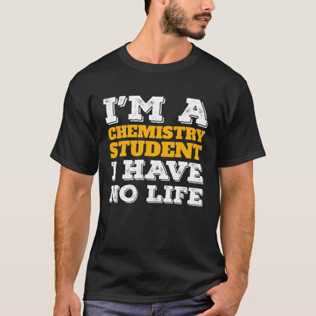 Chemistry Student I m a Chemistry Student I ve No  T-Shirt (Front)